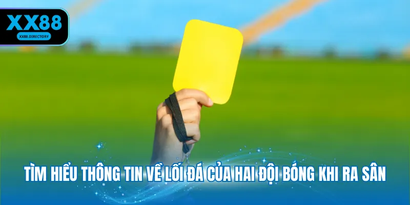 Tìm hiểu thông tin về lối đá của hai đội bóng khi ra sân