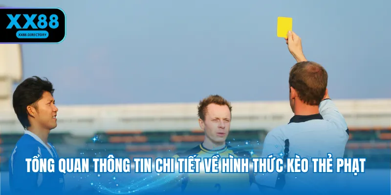 Tổng quan thông tin chi tiết về hình thức kèo thẻ phạt